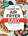 The "I Love My Air Fryer" Easy Recipes Book