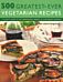 500 Greatest-Ever Vegetarian Recipes