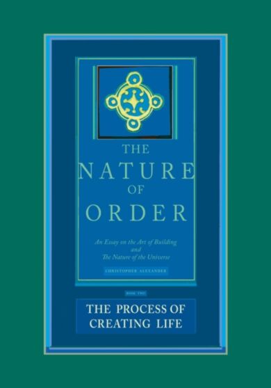 The Process of Creating Life: The Nature of Order, Book 2