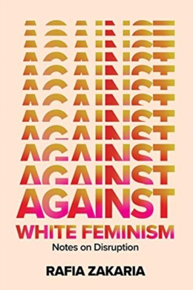 Against White Feminism - Notes on Disruption