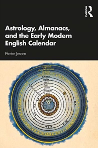 Astrology, Almanacs, and the Early Modern English Calendar