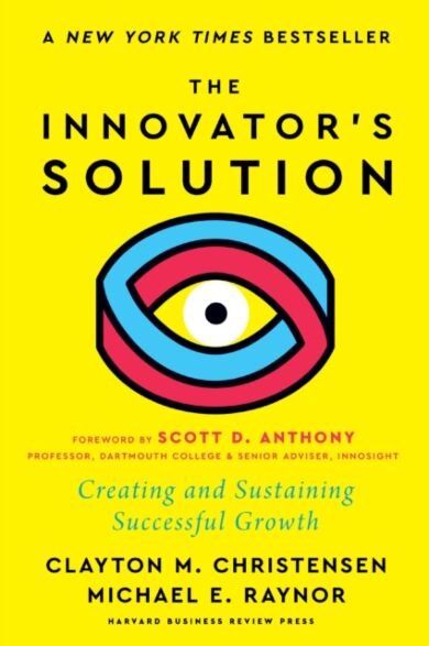 The Innovator's Solution, with a New Foreword