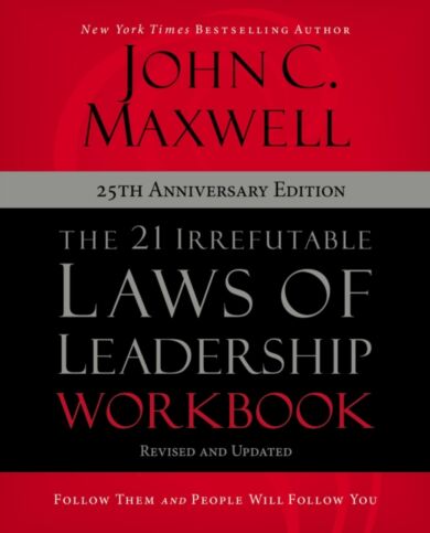 The 21 Irrefutable Laws of Leadership Workbook 25th Anniversary Edition