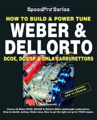 How To Build & Power Tune Weber & Dellorto DCOE, DCO/SP & DHLA Carburettors 3rd Edition