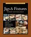 Taunton's Complete Illustrated Guide to Jigs & Fix tures