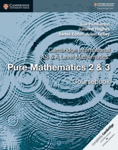 Cambridge International AS & A Level Mathematics: Pure Mathematics 2 & 3 Coursebook