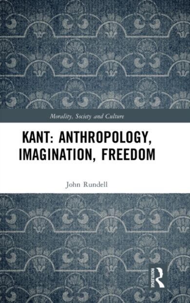 Kant: Anthropology, Imagination, Freedom