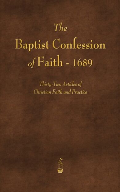 The Baptist Confession of Faith 1689