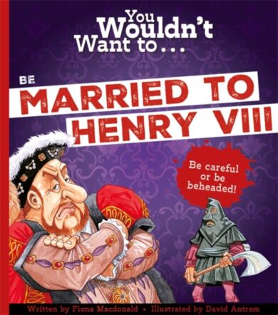 You Wouldn't Want To Be Married To Henry VIII!