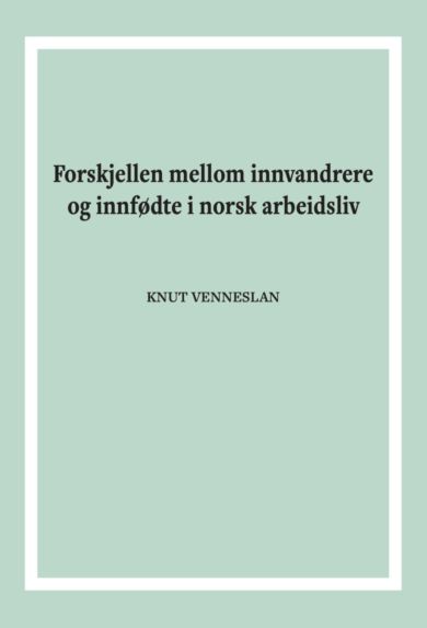 Forskjellen mellom innvandrere og innfødte i norsk arbeidsliv