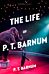 The Life of P.T. Barnum