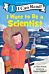 I Want to Be a Scientist