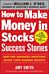 How to Make Money in Stocks Success Stories: New and Advanced Investors Share Their Winning Secrets