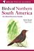 Birds of Northern South America: An Identification Guide