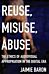 Reuse, Misuse, Abuse