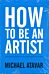 How to be an Artist