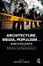 Architecture, Media, Populism¿ and Violence