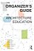 The Organizer¿s Guide to Architecture Education