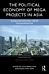 The Political Economy of Megaprojects in Asia