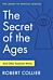 The Secret of the Ages: And Other Essential Works