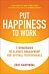 Put Happiness to Work: 7 Strategies to Elevate Engagement for Optimal Performance