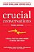 Crucial Conversations: Tools for Talking When Stakes are High, Third Edition