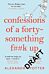 Confessions of a Forty-Something F**k Up