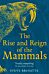 The Rise and Reign of the Mammals