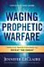 Waging Prophetic Warfare