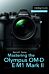 Mastering the Olympus OM-D E-M1 Mark II