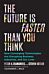 The Future Is Faster Than You Think