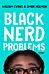 Black Nerd Problems