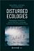 Disturbed Ecologies