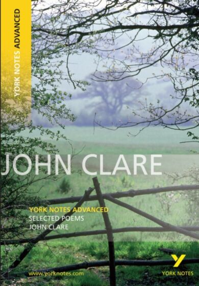 Selected Poems of John Clare: York Notes Advanced everything you need to catch up, study and prepare