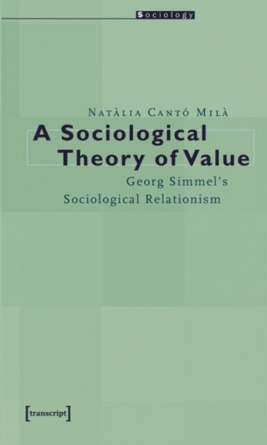 A Sociological Theory of Value ¿ Georg Simmel`s Sociological Relationism