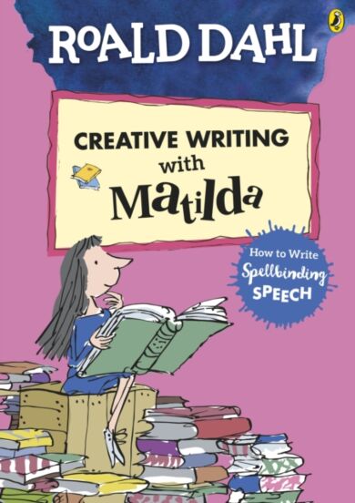 Roald Dahl's Creative Writing with Matilda: How to Write Spellbinding Speech