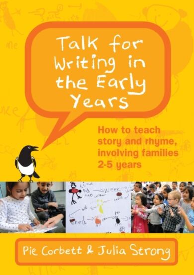 Talk for Writing in the Early Years: How to Teach Story and Rhyme, Involving Families 2-5 (Revised E