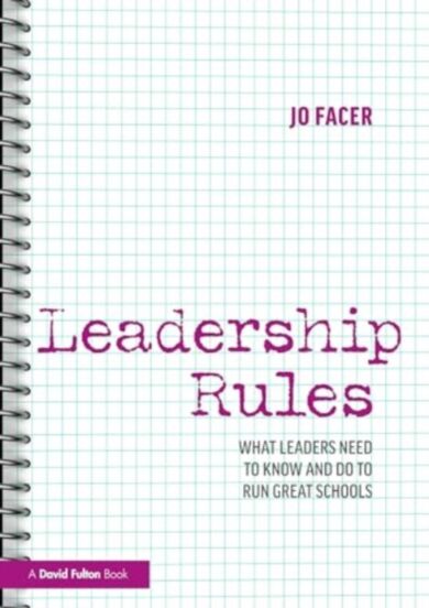 Leadership Rules: What Leaders Need to Know and Do to Run Great Schools