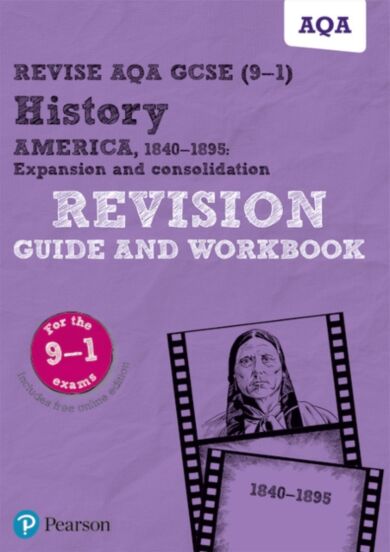 Pearson REVISE AQA GCSE (9-1) History America, 1840-1895: Expansion and consolidation Revision Guide