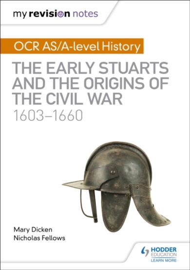 My Revision Notes: OCR AS/A-level History: The Early Stuarts and the Origins of the Civil War 1603-1