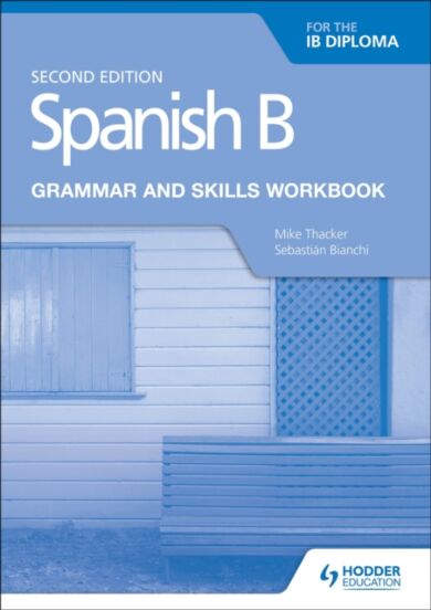 Spanish B for the IB Diploma Grammar and Skills Workbook Second edition