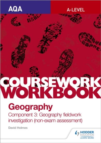 AQA A-level Geography Coursework Workbook: Component 3: Geography fieldwork investigation (non-exam