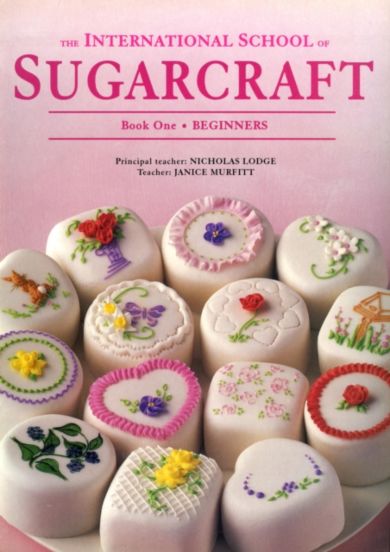 International School of Sugarcraft: Book One Beginners