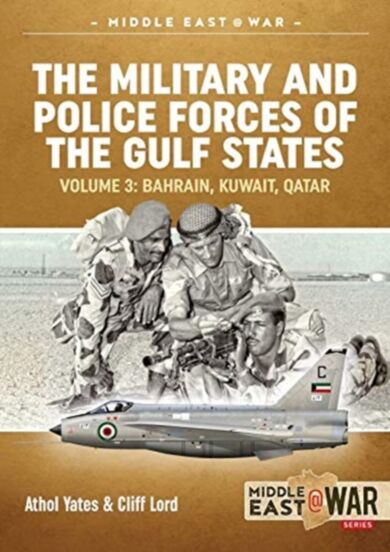 The Military and Police Forces of the Gulf States Volume 4