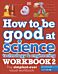 How to be Good at Science, Technology & Engineering Workbook 2, Ages 11-14 (Key Stage 3): The Simple