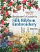 Beginner's Guide to Silk Ribbon Embroidery