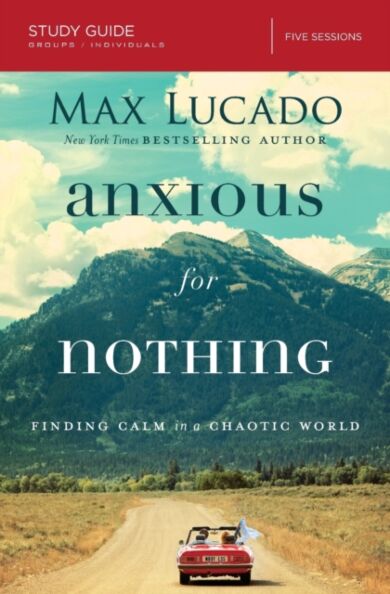 Anxious for Nothing Bible Study Guide