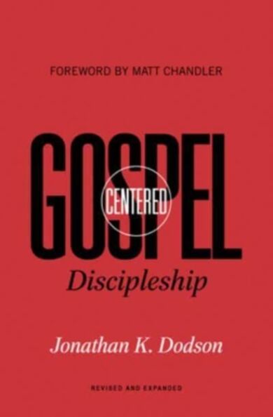 Gospel-Centered Discipleship