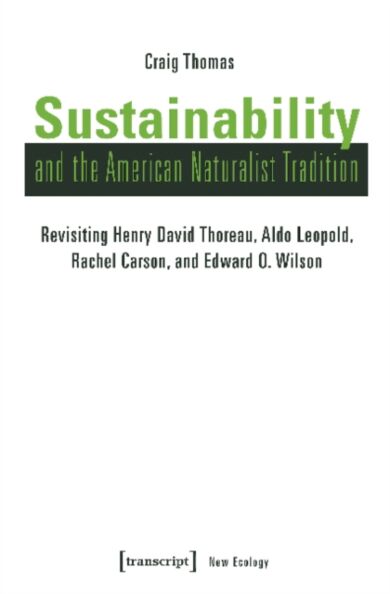 Sustainability and the American Naturalist Tradi ¿ Revisiting Henry David Thoreau, Aldo Leopold, Rac