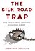 The Silk Road Trap